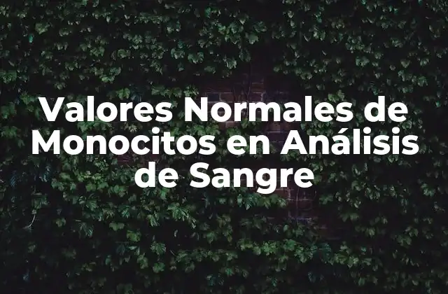 Valores Normales de Monocitos en Análisis de Sangre