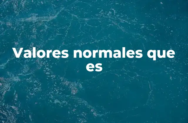 Valores Normales que es