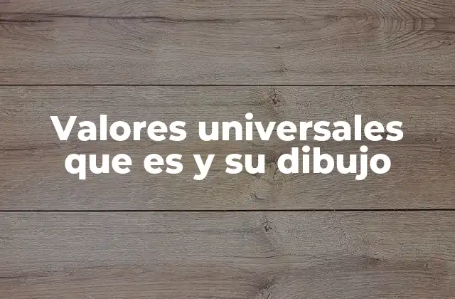 Valores Universales que es y Su Dibujo