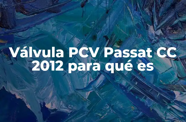Válvula Pcv Passat Cc 2012 para Qué es