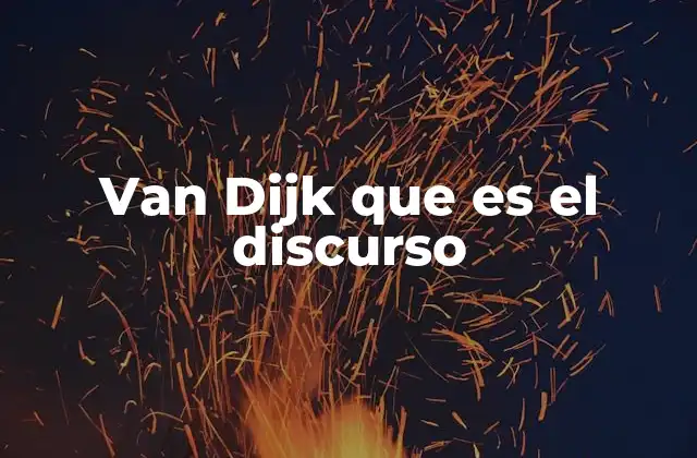 Van Dijk que es el Discurso