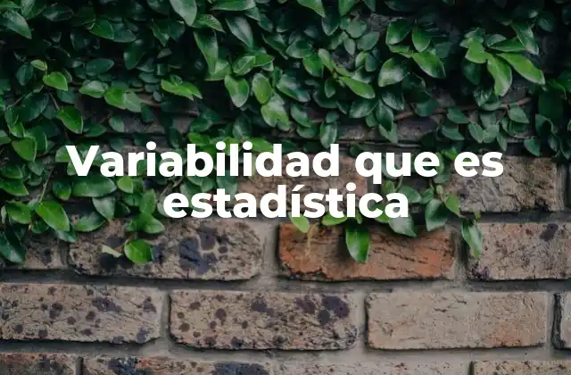 Variabilidad que es Estadística 2 Entendiendo la dispersión en los datos