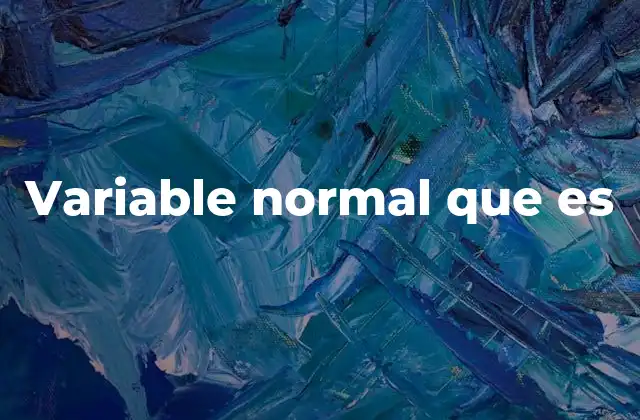 Variable Normal que es