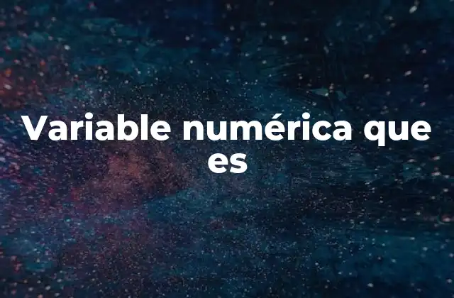 Variable Numérica que es
