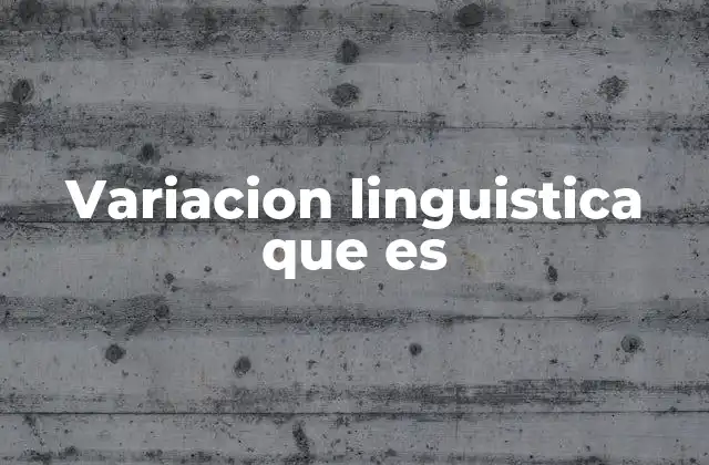 Variacion Linguistica que es