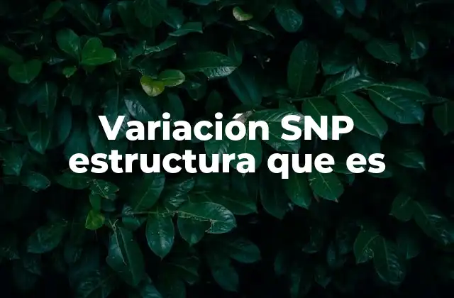 Variaciones en el ADN y su impacto biológico