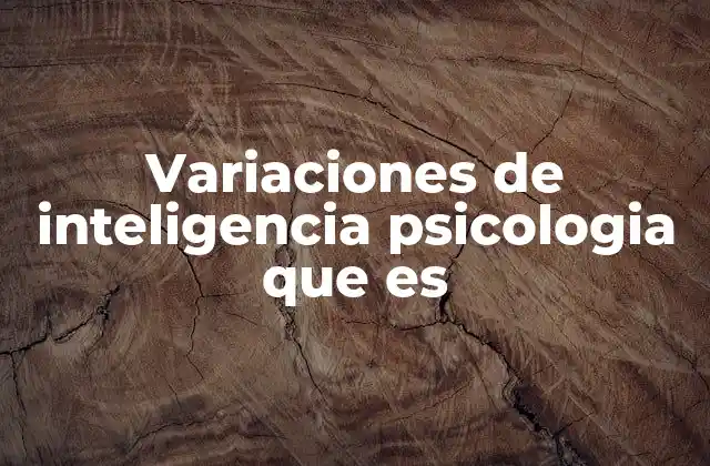 Variaciones de Inteligencia Psicologia que es