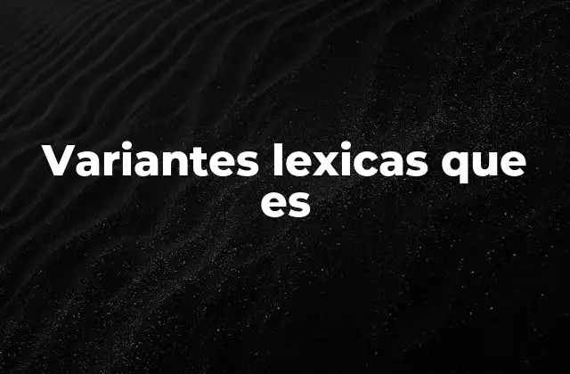 Variantes Lexicas que es