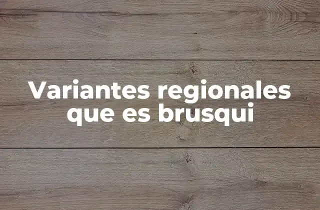 Variantes Regionales que es Brusqui 2 El uso de brusqui en el contexto de la cultura popular