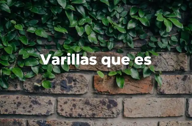 Varillas que es