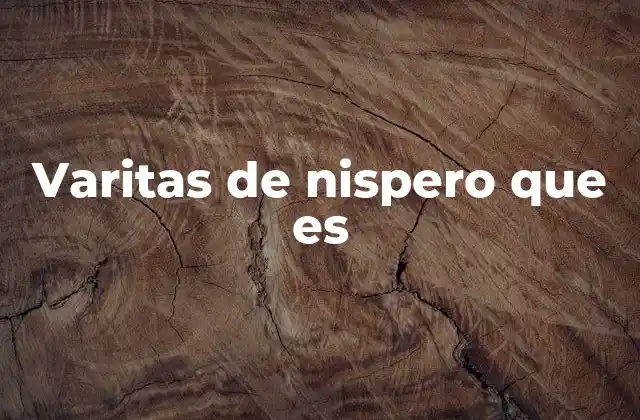 Varitas de Nispero que es