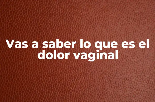 Vas a Saber Lo que es el Dolor Vaginal
