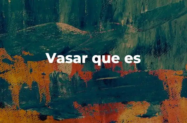 Vasar que es