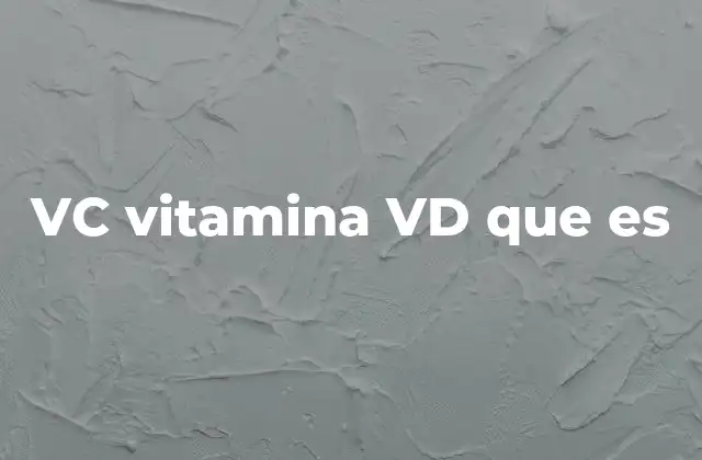 Vc Vitamina Vd que es