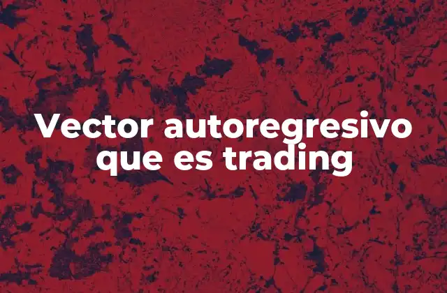 Vector Autoregresivo que es Trading