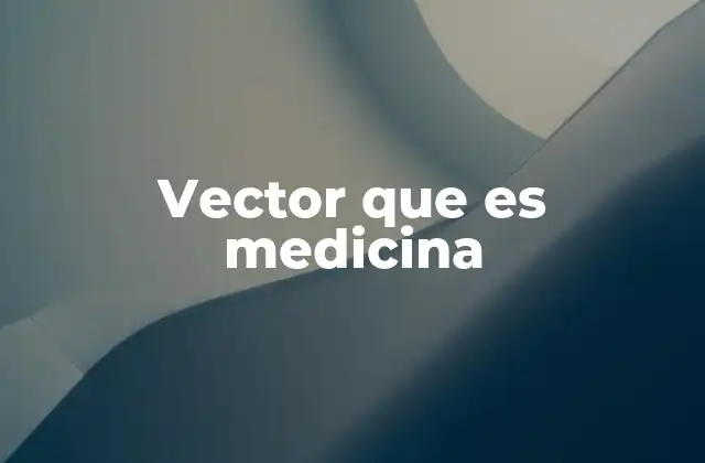 Vector que es Medicina 2 La importancia de los vectores en la transmisión de enfermedades