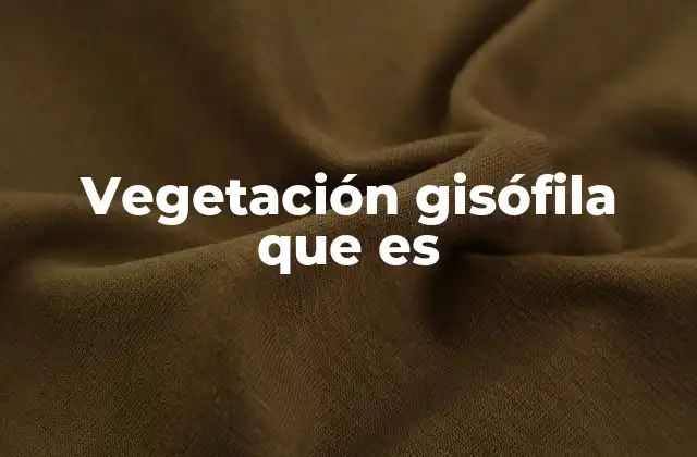 Vegetación Gisófila que es