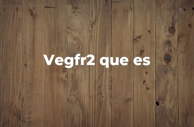 El papel del VEGF-R2 en la angiogénesis