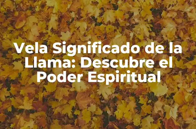 Vela Significado de la Llama: Descubre el Poder Espiritual