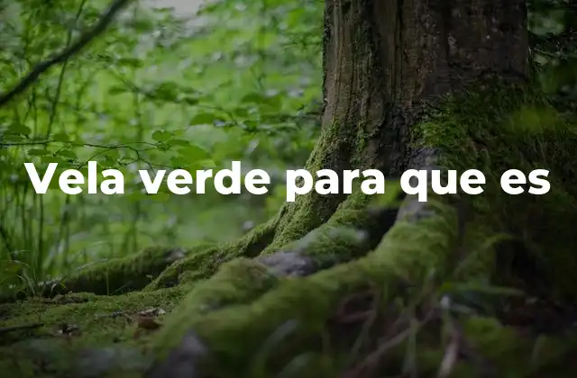 Vela Verde para que es