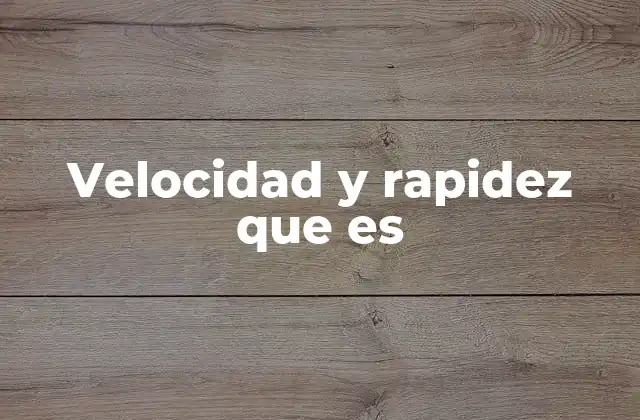 Diferencias clave entre velocidad y rapidez