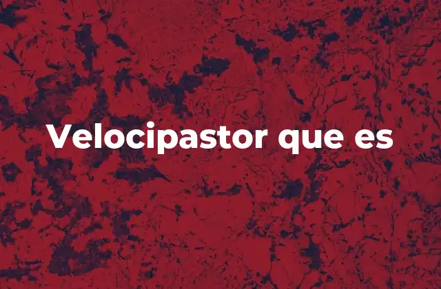 Velocipastor que es