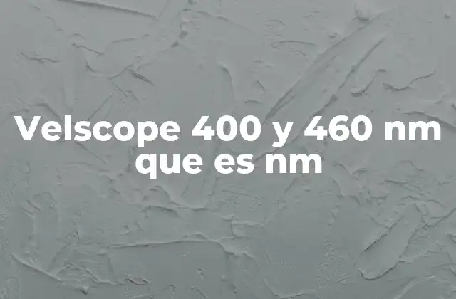 Velscope 400 y 460 Nm que es Nm