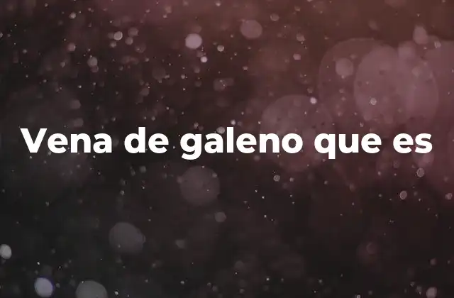 Importancia anatómica y fisiológica de la vena cerebral profunda