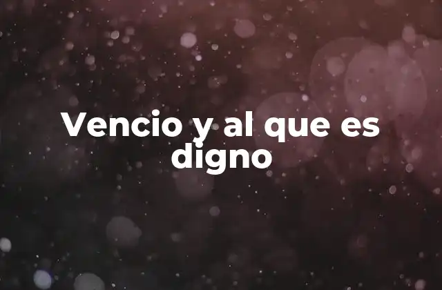 Vencio y Al que es Digno