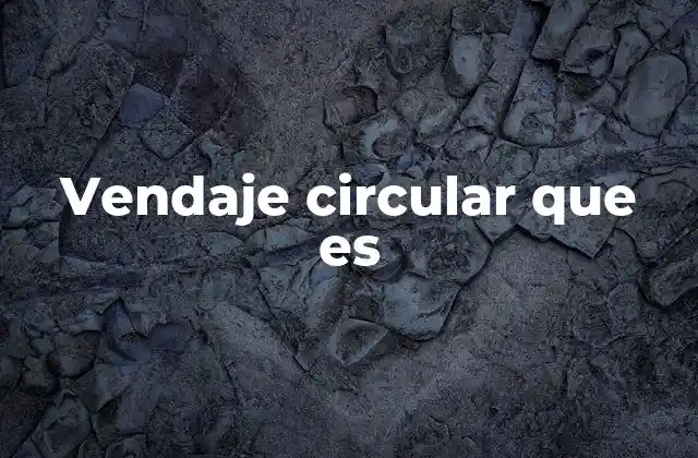 Vendaje Circular que es