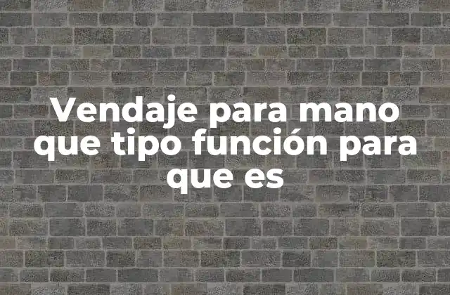 Vendaje para Mano que Tipo Función para que es 2 Tipos de vendajes para la mano y sus características