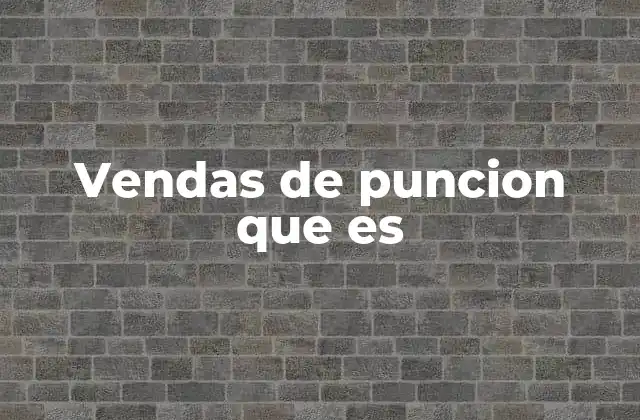 Vendas de Puncion que es