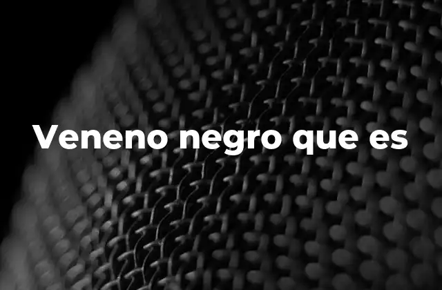 Veneno Negro que es