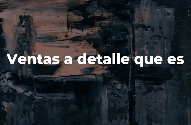 Ventas a Detalle que es