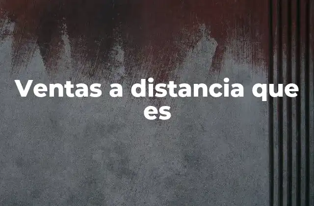 Cómo funcionan las ventas a distancia sin mencionar directamente el término
