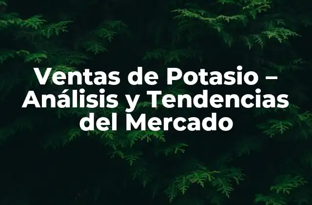 ¿Cuál es la Importancia del Potasio en la Agricultura?