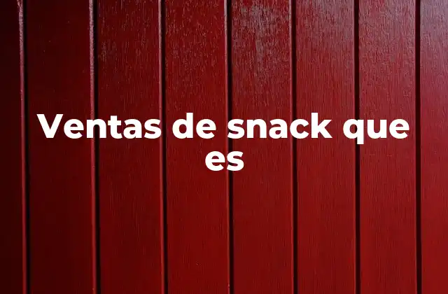 Ventas de Snack que es