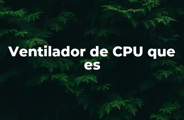 Ventilador de Cpu que es