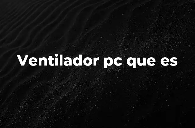 Ventilador Pc que es