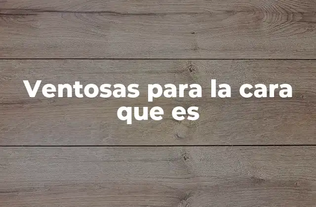 Ventosas para la Cara que es