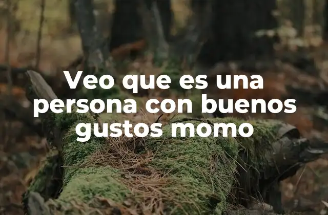 Veo que es una Persona con Buenos Gustos Momo 2 Cómo identificar a una persona con buen gusto sin mencionar directamente la frase