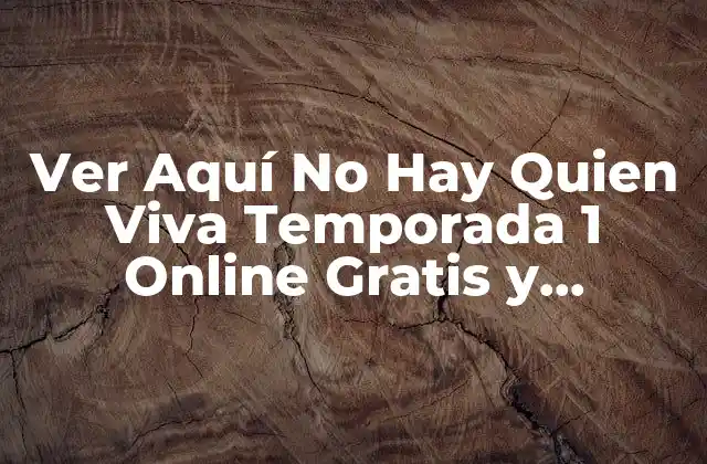 Ver Aquí No Hay Quien Viva Temporada 1 Online Gratis y Completa
