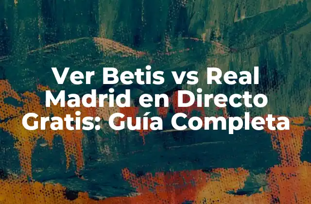 Ver Betis Vs Real Madrid en Directo Gratis: Guía Completa 2 ¿Por qué Ver el Partido en Directo es tan Importante?