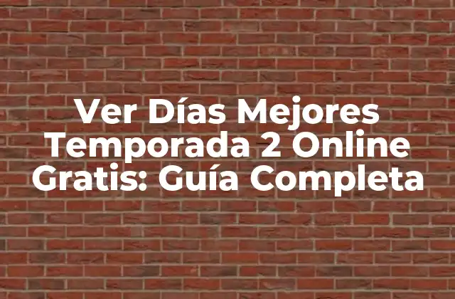 Ver Días Mejores Temporada 2 Online Gratis: Guía Completa