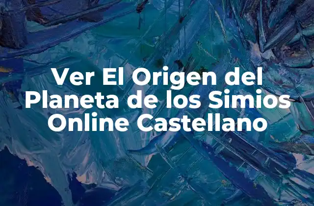 Ver el Origen Del Planeta de los Simios Online Castellano