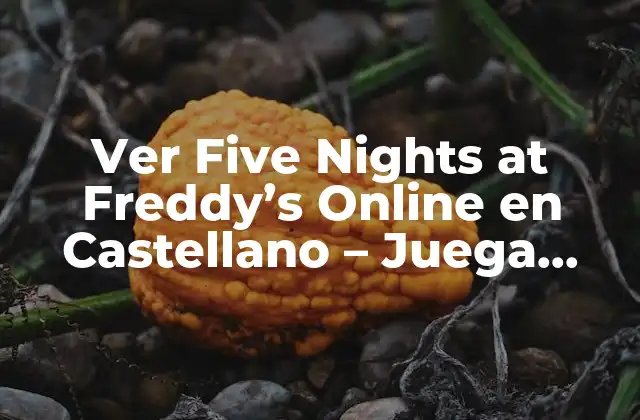 Ver Five Nights At Freddy’s Online en Castellano – Juega Gratis Ahora