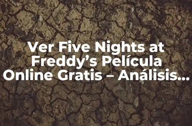 Ver Five Nights At Freddy’s Película Online Gratis – Análisis y Review