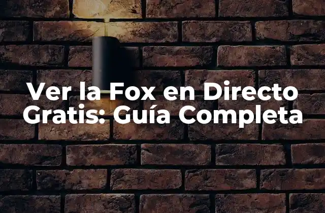 Ver la Fox en Directo Gratis: Guía Completa