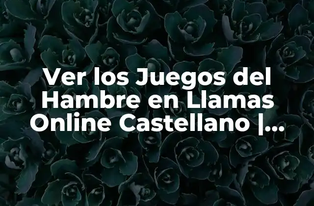 Ver los Juegos Del Hambre en Llamas Online Castellano | Streaming Gratis