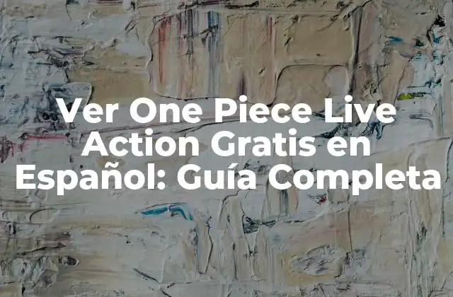 Ver One Piece Live Action Gratis en Español: Guía Completa